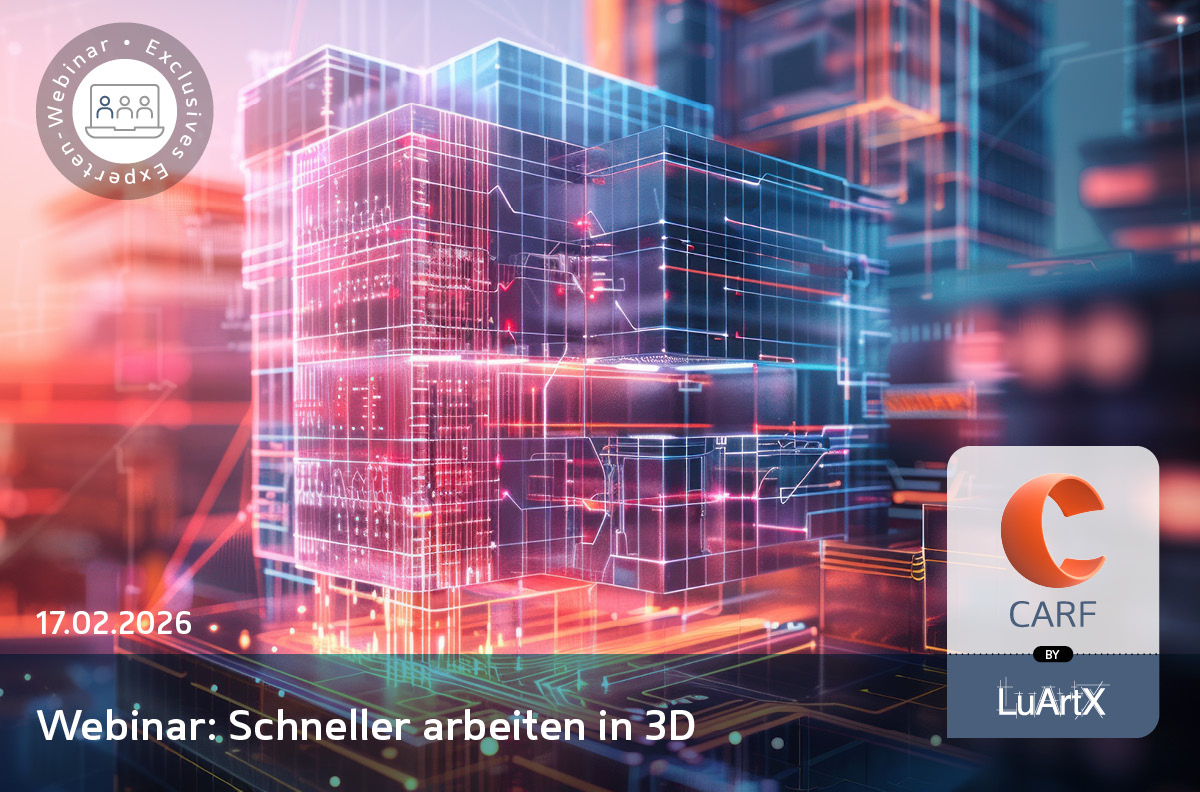 Experten-Webinar: Schneller arbeiten in 3D | CARF by LuArtX IT GmbH